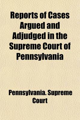 Book cover for Reports of Cases Argued and Adjudged in the Supreme Court of Pennsylvania (Volume 3)