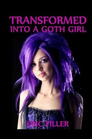 Cover of Transformed Into a Goth Girl