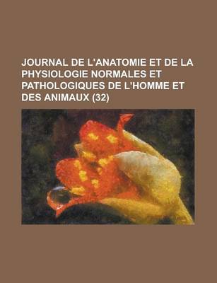 Book cover for Journal de L'Anatomie Et de La Physiologie Normales Et Pathologiques de L'Homme Et Des Animaux (32 )