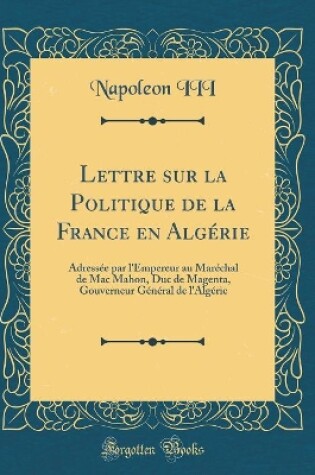 Cover of Lettre Sur La Politique de la France En Algérie