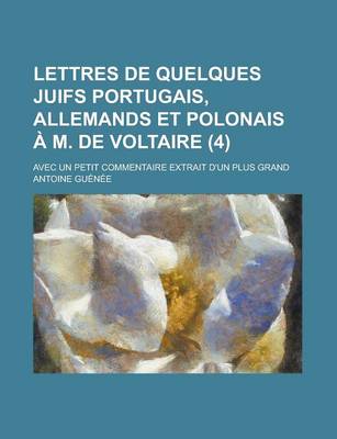 Book cover for Lettres de Quelques Juifs Portugais, Allemands Et Polonais A M. de Voltaire (4); Avec Un Petit Commentaire Extrait D'Un Plus Grand