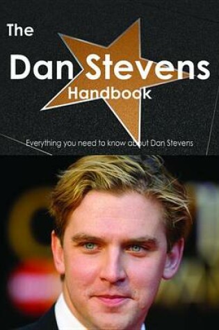 Cover of The Dan Stevens Handbook - Everything You Need to Know about Dan Stevens