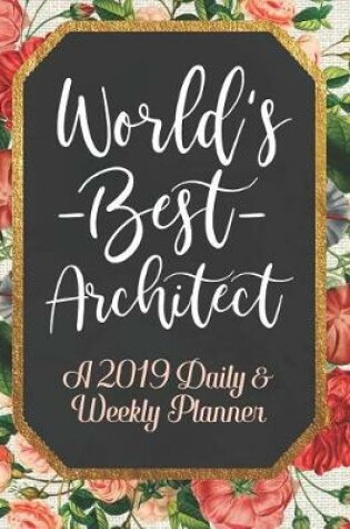 Cover of World's Best Architect a 2019 Daily & Weekly Planner