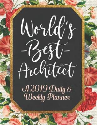 Book cover for World's Best Architect a 2019 Daily & Weekly Planner