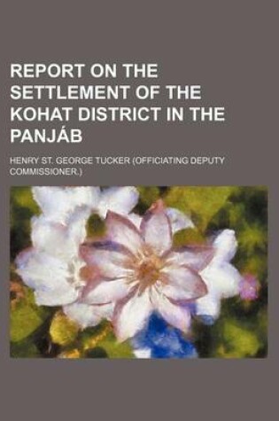 Cover of Report on the Settlement of the Kohat District in the Panjab