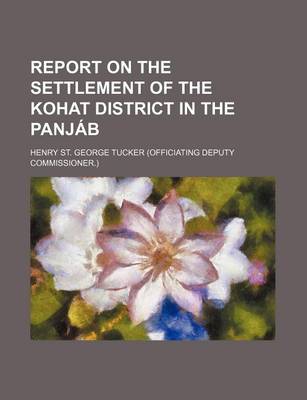 Book cover for Report on the Settlement of the Kohat District in the Panjab