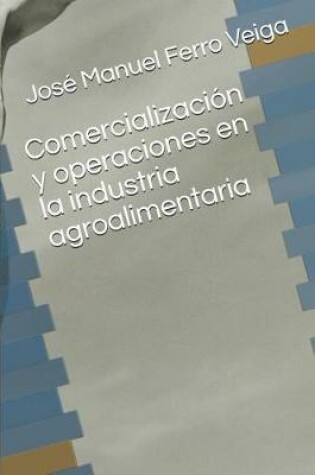 Cover of Comercializacion Y Operaciones En La Industria Agroalimentaria