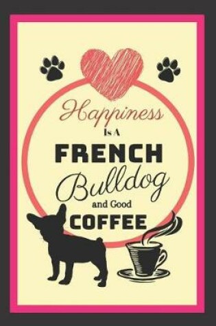 Cover of Happiness Is A French Bulldog And Good Coffee