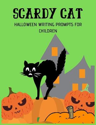 Book cover for Scardy Cat Halloween Writing Prompts For Children