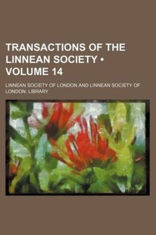 Cover of Transactions of the Linnean Society (Volume 14)