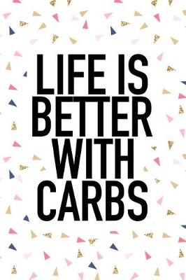 Book cover for Life Is Better with Carbs