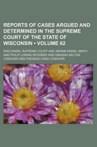 Cover of Reports of Cases Argued and Determined in the Supreme Court of the State of Wisconsin (Volume 62)