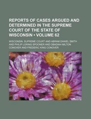 Book cover for Reports of Cases Argued and Determined in the Supreme Court of the State of Wisconsin (Volume 62)