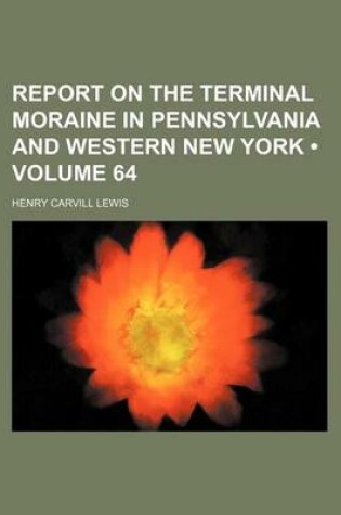 Cover of Report on the Terminal Moraine in Pennsylvania and Western New York (Volume 64)