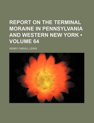 Book cover for Report on the Terminal Moraine in Pennsylvania and Western New York (Volume 64)