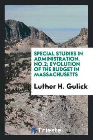 Cover of Special Studies in Administration. No.2; Evolution of the Budget in Massachusetts