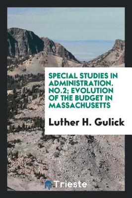 Book cover for Special Studies in Administration. No.2; Evolution of the Budget in Massachusetts