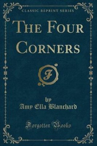 Cover of The Four Corners (Classic Reprint)