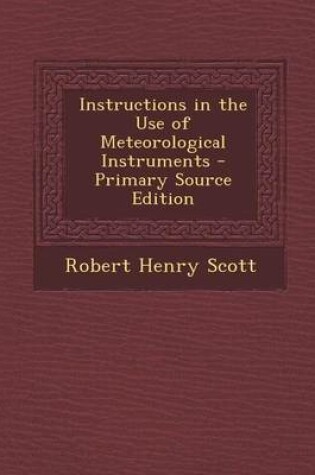 Cover of Instructions in the Use of Meteorological Instruments - Primary Source Edition