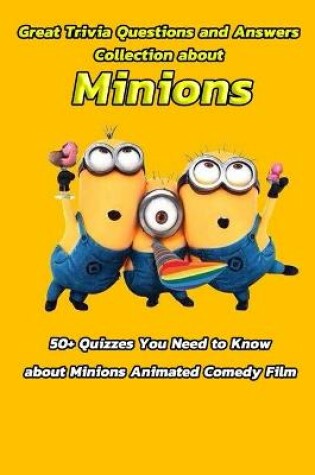 Cover of Great Trivia Questions and Answers Collection about Minions