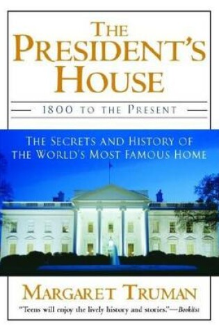 Cover of President's House, The: 1800 to the Present the Secrets and History of the World's Most Famous Home