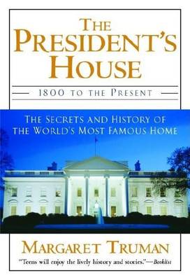 Book cover for President's House, The: 1800 to the Present the Secrets and History of the World's Most Famous Home