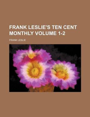 Book cover for Frank Leslie's Ten Cent Monthly Volume 1-2