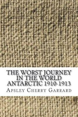 Cover of The Worst Journey in the World Antarctic 1910-1913