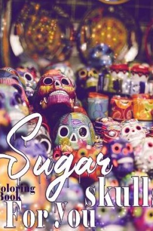 Cover of Sugar Skulls Coloring Book For You