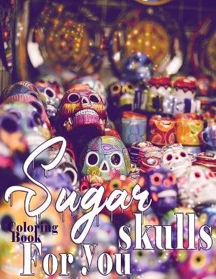 Book cover for Sugar Skulls Coloring Book For You