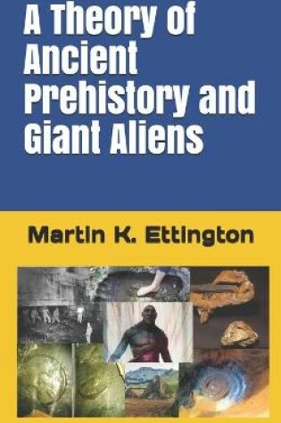 Cover of A Theory of Ancient Prehistory and Giant Aliens
