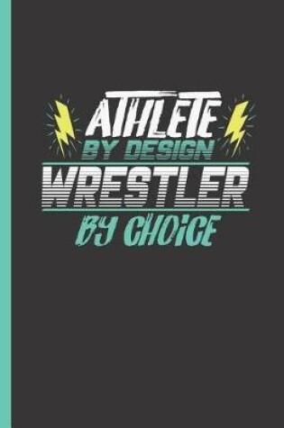 Cover of Athlete by Design Wrestler by Choice