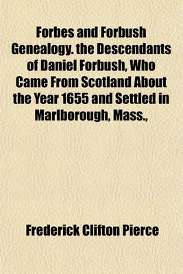 Book cover for Forbes and Forbush Genealogy. the Descendants of Daniel Forbush, Who Came from Scotland about the Year 1655 and Settled in Marlborough, Mass.,