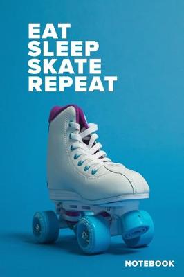 Cover of Eat Sleep Skate Repeat Notebook