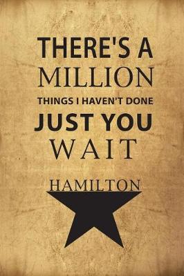 Book cover for There's a Million Things I Haven't Done, Just You Wait - Hamilton