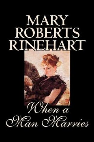 Cover of When a Man Marries by Mary Roberts Rinehart, Fiction