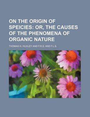 Book cover for On the Origin of Speicies; Or, the Causes of the Phenomena of Organic Nature