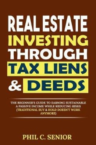 Cover of Real Estate Investing Through Tax Liens & Deeds