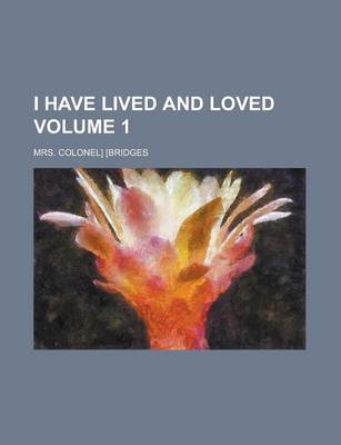 Book cover for I Have Lived and Loved Volume 1