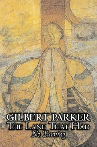 Cover of The Lane That Had No Turning by Gilbert Parker, Fiction, Action & Adventure