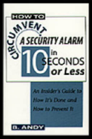 Cover of How to Circumvent a Security Alarm in 10 Seconds or Less