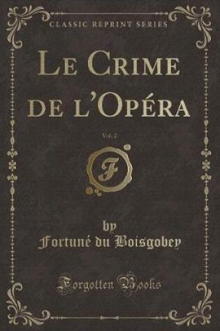 Cover of Le Crime de l'Opéra, Vol. 2 (Classic Reprint)