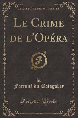 Book cover for Le Crime de l'Opéra, Vol. 2 (Classic Reprint)