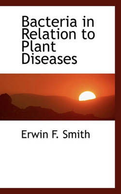 Book cover for Bacteria in Relation to Plant Diseases