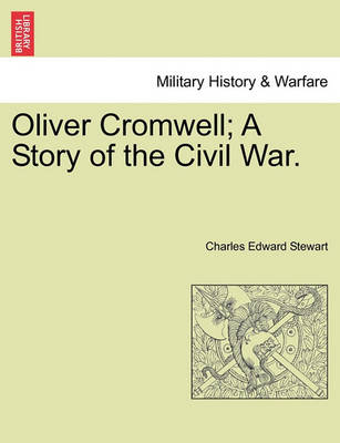 Book cover for Oliver Cromwell; A Story of the Civil War. Vol. II.