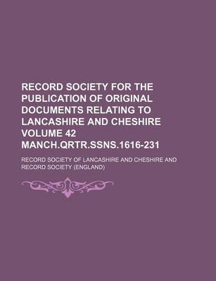 Book cover for Record Society for the Publication of Original Documents Relating to Lancashire and Cheshire Volume 42 Manch.Qrtr.Ssns.1616-231