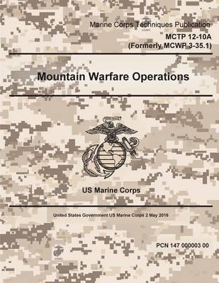 Book cover for Marine Corps Techniques Publication MCTP 12-10A (Formerly MCWP 3-35.1) Mountain Warfare Publication 2 May 2016