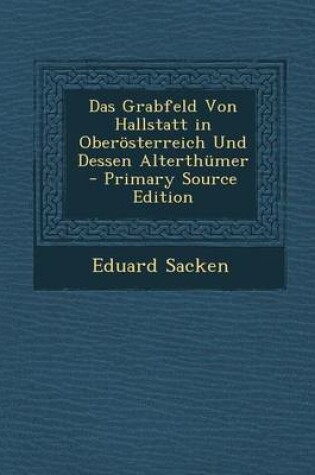 Cover of Das Grabfeld Von Hallstatt in Oberosterreich Und Dessen Alterthumer - Primary Source Edition