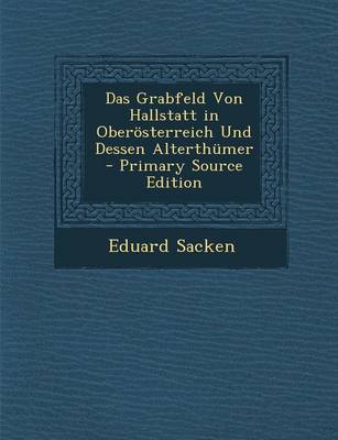 Book cover for Das Grabfeld Von Hallstatt in Oberosterreich Und Dessen Alterthumer - Primary Source Edition