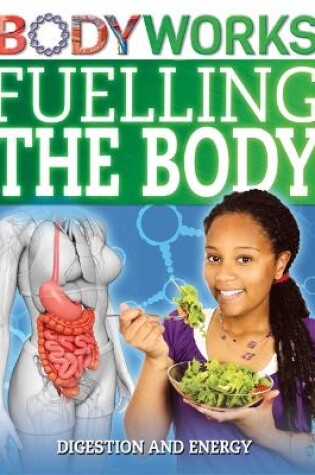 Cover of BodyWorks: Fuelling the Body: Digestion and Energy